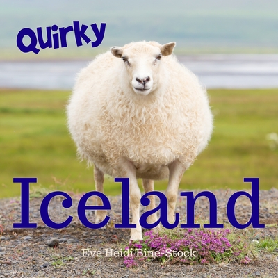 Quirky Iceland - Bine-Stock, Eve Heidi