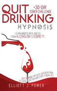 Quit Drinking Hypnosis: Learn Mindfulness and Go from Alcoholism to Sobriety - Quit Drinking For Ever, Recover from Alcohol Addiction and Start a New Life + 30-Day Sober Challenge