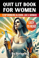 Quit Lit Book for Women: Stop Drinking Alcohol Like a Woman
