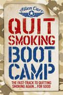 Quit Smoking Boot Camp: The Fast-Track to Quitting Smoking Again for Good
