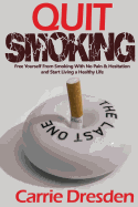 Quit Smoking: Free Yourself from Smoking with No Pain & Hesitation and Start Living a Healthy Life (the Ultimate Guide with Pro Tips)