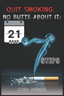 Quit Smoking: No Butts About It: 7 steps to quit smoking for good in 21 days