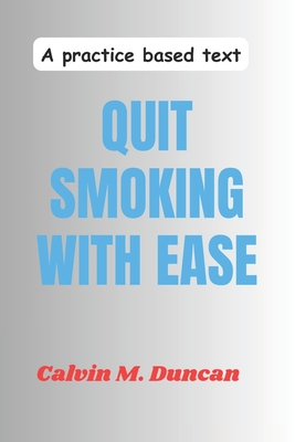 Quit Smoking With Ease: A Practice Based Text - M Duncan, Calvin