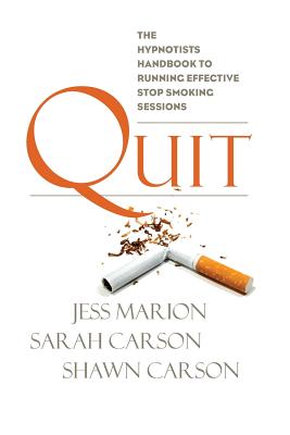 Quit: The Hypnotist's Handbook to Running Effective Stop Smoking Sessions - Marion, Jess, and Carson, Sarah, and Carson, Shawn