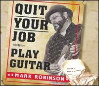 Quit Your Job - Play Guitar - Mark Robinson