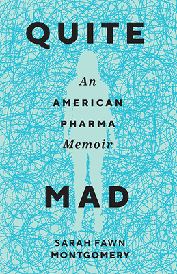 Quite Mad: An American Pharma Memoir - Montgomery, Sarah Fawn