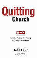 Quitting Church: Why the Faithful Are Fleeing and What to Do about It