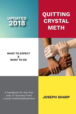 Quitting Crystal Meth: What to Expect & What to Do: A Handbook for the first Year of Recovery from Crystal Methamphetamine - Sharp, Joseph