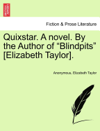 Quixstar. a Novel. by the Author of "Blindpits" [Elizabeth Taylor].
