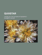 Quixstar: a Novel by the Author of Blindpits.""