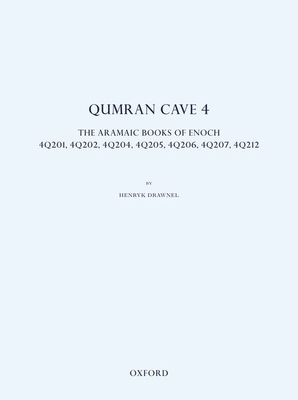 Qumran Cave 4: The Aramaic Books of Enoch, 4Q201, 4Q202, 4Q204, 4Q205, 4Q206, 4Q207, 4Q212 - Drawnel, Henryk (Editor)