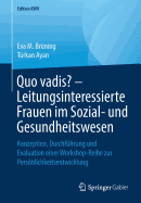 Quo Vadis? - Leitungsinteressierte Frauen Im Sozial- Und Gesundheitswesen: Konzeption, Durchfhrung Und Evaluation Einer Workshop-Reihe Zur Persnlichkeitsentwicklung