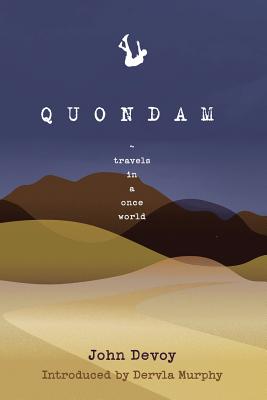 Quondam: Travels in a Once World - Devoy, John, and Murphy, Dervla (Foreword by), and Simon, Ted (Foreword by)