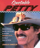 Quotable Petty: Words of Wisdom, Success, and Courage, by and about Richard Petty, the King of Stock-Car Racing