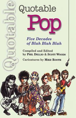 Quotable Pop: Five Decades of Blah Blah Blah - Dellio, Phil (Editor), and Woods, Scott (Editor)