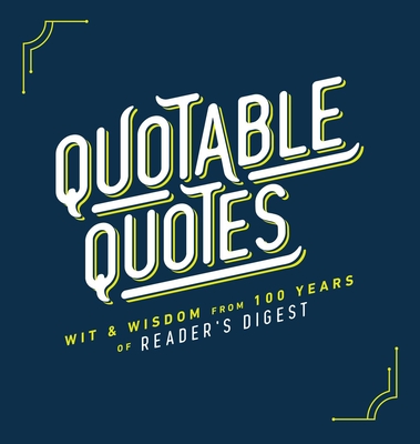 Quotable Quotes: Wit & Wisdom from 100 Years of Reader's Digest - Reader's Digest (Editor)