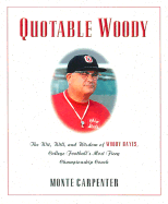 Quotable Woody: The Wit, Will, and Wisdom of Woody Hayes, College Football's Most Fiery Championship Coach