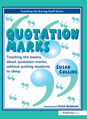 Quotation Marks: Teaching the Basics about Quotation Marks Without Putting Students to Sleep - Collins, Susan, Dr.