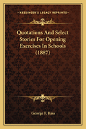 Quotations and Select Stories for Opening Exercises in Schools (1887)