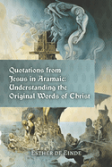 Quotations from Jesus in Aramaic: Understanding the Original Words of Christ