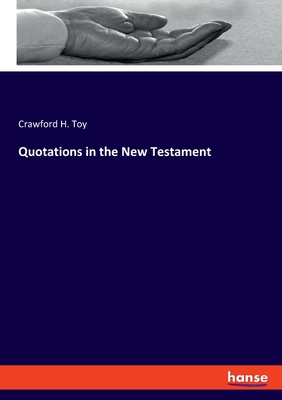 Quotations in the New Testament - Toy, Crawford H