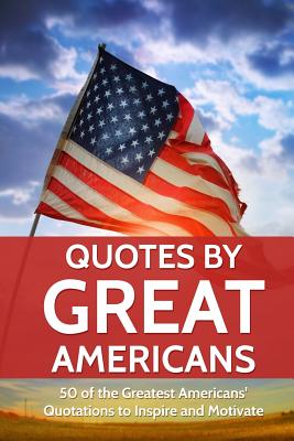 Quotes by Great Americans: 50 of the Greatest Americans to Inspire and Motivate - Prefontaine, M