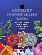 Quotes by Prophet Joseph Smith: LDS Coloring Book for Adults and Teens