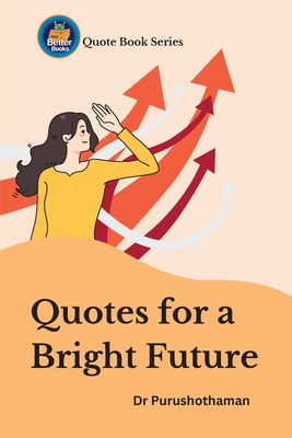 Quotes for a Bright Future: Inspire Your Goals - Kollam, Purushothaman, Dr.