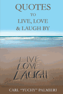 Quotes to Live, Love and Laugh By