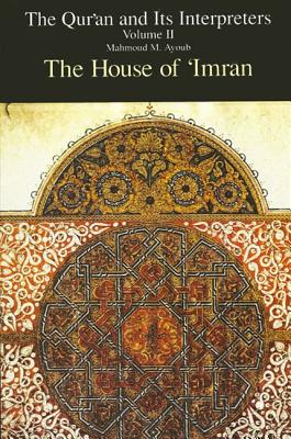 Quran and Its Interpreters, The, Volume II: The House of 'Imran - Ayoub, Mahmoud M.
