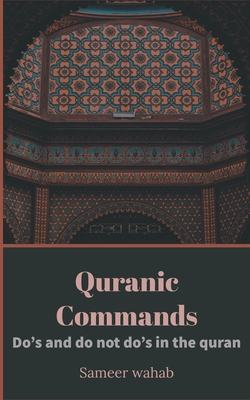 Quranic Commands: Do's and do not do's in the quran - Wahab, Sameer