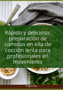 Rpido y delicioso: preparacin de comidas en olla de coccin lenta para profesionales en movimiento
