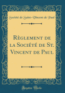 Rglement de la Socit de St. Vincent de Paul (Classic Reprint)