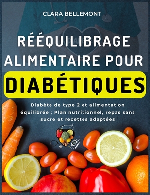 Rquilibrage alimentaire pour diabtiques: Diabte de type 2 et alimentation quilibre; Plan nutritionnel, repas sans sucre et recettes adaptes - Laroche, Eva