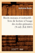 Rcits Moraux Et Instructifs: Livre de Lecture  l'Usage Des coles Primaires (N d) (d.1883)