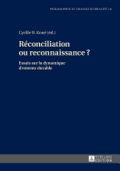 Rconciliation Ou Reconnaissance ?: Essais Sur La Dynamique d'Entente Durable