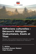 Rflexions culturelles: Dcouvrir Abhigyan Shakuntalam, Keats et Titas