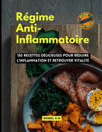 Rgime Anti-Inflammatoire: 150 Recettes Dlicieuses pour Rduire l'Inflammation et Retrouver Vitalit