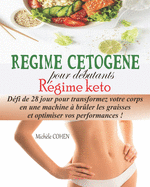 Rgime Ctogne pour dbutants, Rgime keto: Dfi de 28 jour pour transformez votre corps en une machine  brler les graisses et optimiser vos performances !