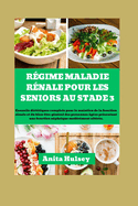 Rgime Maladie Rnale Pour Les Seniors Au Stade 3: Conseils dittiques complets pour le maintien de la fonction rnale et du bien-tre gnral des personnes ges prsentant une fonction nphrique modrment altre.