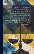 Rpertoire Mthodique Et Alphabtique De Lgislation De Doctrine Et De Jurisprudence En Matire De Droit Civil, Commercial, Criminel, Administratif, De Droit Des Gens Et De Droit Public, Volume 21...