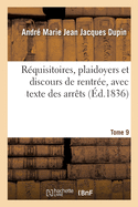 Rquisitoires, Plaidoyers Et Discours de Rentre, Avec Texte Des Arrts. Tome 9