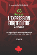 Russir l'expression crite du TCF Canada: Corrigs dtaills des sujets rcents pour matriser l'preuve et briller le jour j