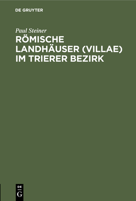 Rmische Landh?user (Villae) Im Trierer Bezirk - Steiner, Paul