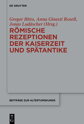 Rmische Rezeptionen der Kaiserzeit und Sp?tantike - Bitto, Gregor (Editor), and Ginest? Rosell, Anna (Editor), and Lud?scher, Jonas (Editor)