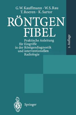 Rntgenfibel: Praktische Anleitung f?r Eingriffe in der Rntgendiagnostik und interventionellen Radiologie - Brado, M. (Assisted by), and Kauffmann, G. W., and Wenz, W. (Foreword by)