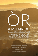 ?r a Mhaireas / Lasting Gold: B?rdachd ?r  Albainn Nuaidh / New Nova Scotia Gaelic Poetry