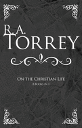 R. A. Torrey on the Christian Life