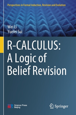 R-CALCULUS: A Logic of Belief Revision - Li, Wei, and Sui, Yuefei