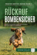 R?ckruf Bombensicher: Wecke in deinem Hund den Wunsch zu dir zur?ckzukommen